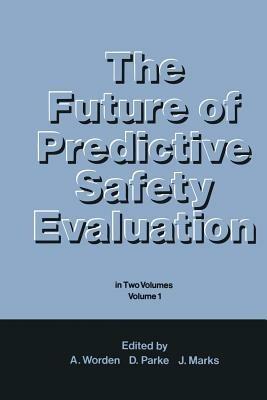 The Future of Predictive Safety Evaluation: In Two Volumes Volume 1 - D.V. Parke,J. Marks - cover