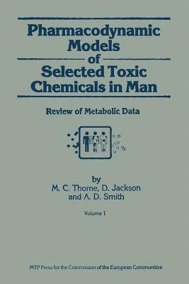 Pharmacodynamic Models of Selected Toxic Chemicals in Man: Volume 1: Review of Metabolic Data - M.C. Thorne,D. Jackson,A.D. Smith - cover