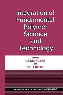 Integration of Fundamental Polymer Science and Technology - L. A. Kleintjens - cover