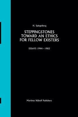 Steppingstones Toward an Ethics for Fellow Existers: Essays 1944–1983 - E. Spiegelberg - cover