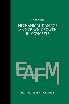 Mechanical damage and crack growth in concrete: Plastic collapse to brittle fracture - Alberto Carpinteri - cover