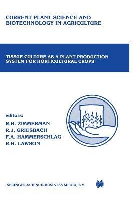 Tissue culture as a plant production system for horticultural crops: Conference on Tissue Culture as a Plant Production System for Horticultural Crops, Beltsville, MD, October 20–23, 1985 - cover