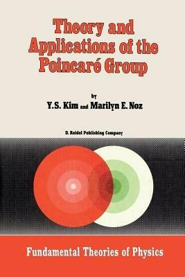 Theory and Applications of the Poincaré Group - Young Suh Kim,M. Noz - cover
