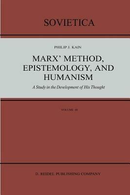 Marx’ Method, Epistemology, and Humanism: A Study in the Development of His Thought - P.J. Kain - cover