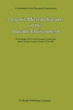 Organic Micropollutants in the Aquatic Environment: Proceedings of the Fourth European Symposium held in Vienna, Austria, October 22–24, 1985