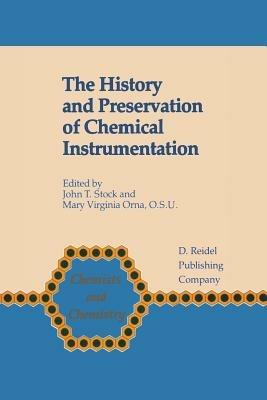 The History and Preservation of Chemical Instrumentation: Proceedings of the ACS Divivsion of the History of Chemistry Symposium held in Chicago, Ill., September 9–10, 1985 - cover