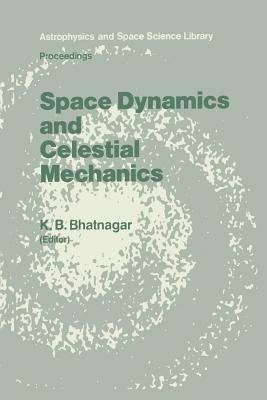 Space Dynamics and Celestial Mechanics: Proceedings of the International Workshop, Delhi, India, 14–16 November 1985 - cover