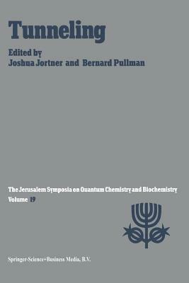 Tunneling: Proceedings of the Nineteenth Jerusalem Symposium on Quantum Chemistry and Biochemistry Held in Jerusalem, Israel, May 5–8, 1986 - cover