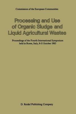 Processing and Use of Organic Sludge and Liquid Agricultural Wastes: Proceedings of the Fourth International Symposium held in Rome, Italy, 8–11 October 1985 - cover