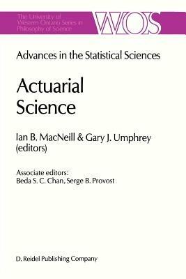 Actuarial Science: Advances in the Statistical Sciences Festschrift in Honor of Professor V.M. Josh’s 70th Birthday Volume VI - cover