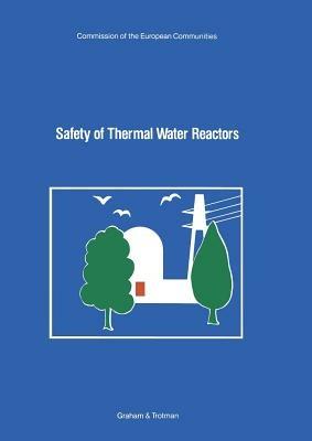 Safety of Thermal Water Reactors: Proceedings of a Seminar on the Results of the European Communities' Indirect Action Research Programme on Safety of Thermal Water Reactors, held in Brussels, 1–3 October 1984 - E. Skupinski,B. Tolley,J. Vilain - cover