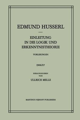 Einleitung in die Logik und Erkenntnistheorie Vorlesungen 1906/07: Vorlesungen 1906/07 - Edmund Husserl,Ullrich Melle - cover