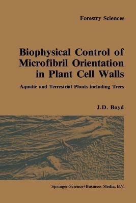Biophysical control of microfibril orientation in plant cell walls: Aquatic and terrestrial plants including trees - J.D. Boyd - cover