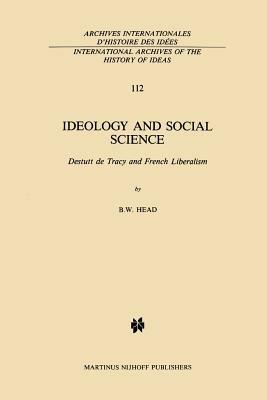 Ideology and Social Science: Destutt de Tracy and French Liberalism - B. W. Head - cover