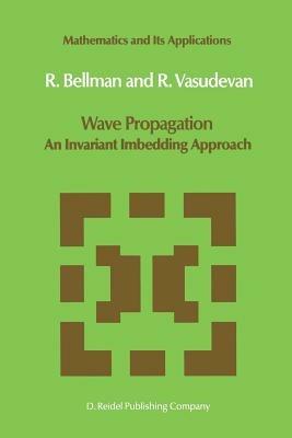Wave Propagation: An Invariant Imbedding Approach - N.D. Bellman,J. Vasudevan - cover