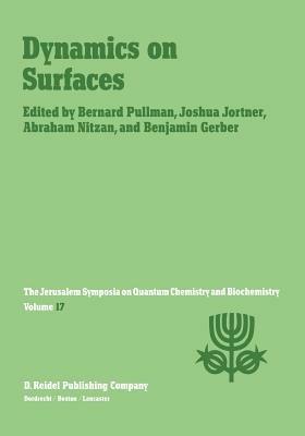 Dynamics on Surfaces: Proceedings of the Seventeenth Jerusalem Symposium on Quantum Chemistry and Biochemistry Held in Jerusalem, Israel, 30 April - 3 May, 1984 - cover