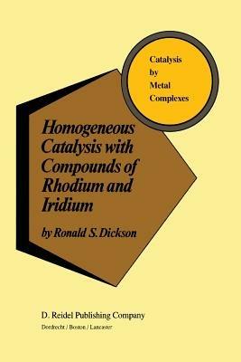 Homogeneous Catalysis with Compounds of Rhodium and Iridium - R. Dickson - cover