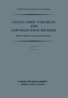 Cataclysmic Variables and Low-Mass X-Ray Binaries: Proceedings of the 7th North American Workshop held in Campbridge, Massachusetts, U.S.A., January 12–15, 1983 - cover