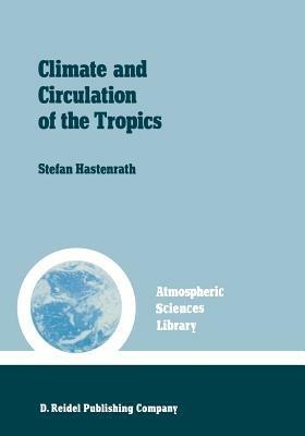 Climate and circulation of the tropics - S. Hastenrath - cover