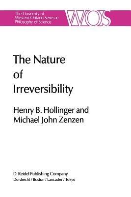 The Nature of Irreversibility: A Study of Its Dynamics and Physical Origins - H.B. Hollinger,M. Zenzen - cover