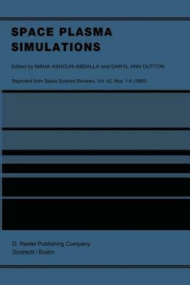 Space Plasma Simulations: Proceedings of the Second International School for Space Simulations, Kapaa, Hawaii, February 4–15, 1985 - cover