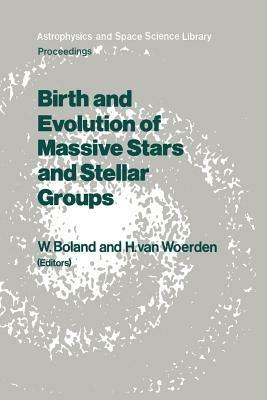 Birth and Evolution of Massive Stars and Stellar Groups: Proceedings of a Symposium held in Dwingeloo, The Netherlands, 24–26 September 1984 - cover
