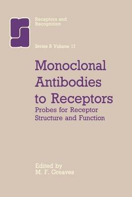 Monoclonal Antibodies to Receptors: Probes for Receptor Structure and Funtcion - cover