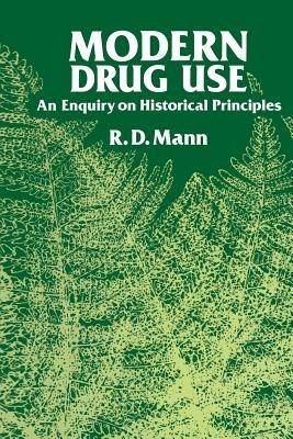 Modern Drug use: An Enquiry on Historical Principles - R.D. Mann - cover