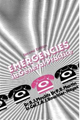 Emergencies in General Practice - A. Moulds,P. Martin,T.A.I. Bouchier-Hayes - cover