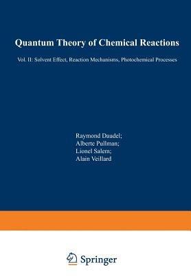 Quantum Theory of Chemical Reactions: II: Solvent Effect, Reaction Mechanisms, Photochemical Processes - cover