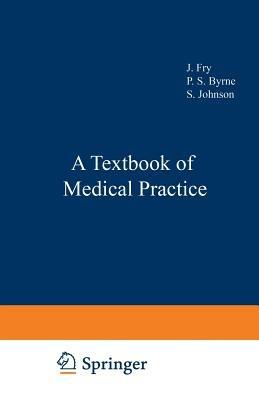 A Textbook of Medical Practice - J. Fry,P. S. Byrne,S. Johnson - cover