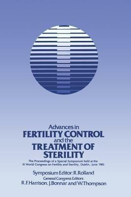 Advances in Fertility Control and the Treatment of Sterility: The Proceedings of a Special Symposium held at the XIth World Congress on Fertility and Sterility, Dublin, June 1983 - cover
