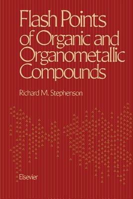 Flash Points of Organic and Organometallic Compounds - Richard M. Stephenson - cover