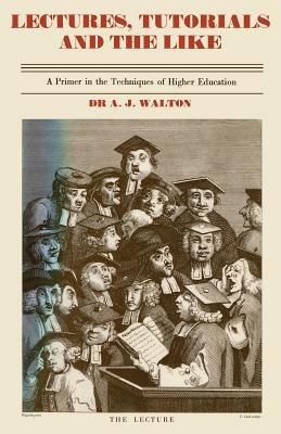 Lectures, Tutorials and the Like: A Primer in the Techniques of Higher Scientific Education - A.J. Walton - cover