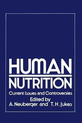 Human Nutrition: Current Issues and Controversies - Albert Neuberger,Thomas H. Jukes - cover