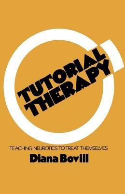 Tutorial Therapy: Teaching Neurotics to Treat Themselves - D. Bovill - cover