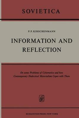 Information and Reflection: On some Problems of Cybernetics and how Contemporary Dialectical Materialism Copes with Them - P.K. Kirschenmann - cover