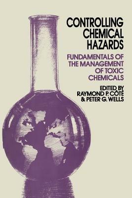 Controlling Chemical Hazards: Fundamentals of the management of toxic chemicals - R.P. Cote,P.G. Wells - cover