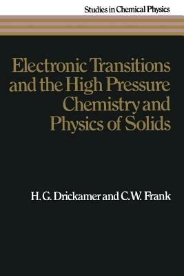 Electronic Transitions and the High Pressure Chemistry and Physics of Solids - H.G. Drickamer,C.W. Frank - cover