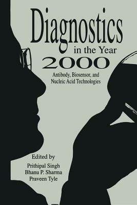 Diagnostics in the Year 2000: Antibody, Biosensor, and Nucleic Acid Technologies - P. Singh - cover