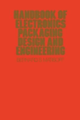 Handbook Of Electronics Packaging Design and Engineering - Bernard S. Matisoff - cover