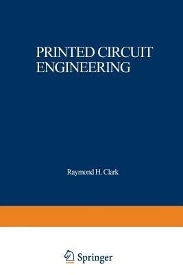 Printed Circuit Engineering: Optimizing for Manufacturability - Raymond H. Clark - cover