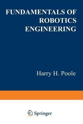 Fundamentals of Robotics Engineering - Harry H. Poole - cover