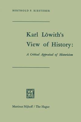 Karl Löwith’s View of History: A Critical Appraisal of Historicism - cover