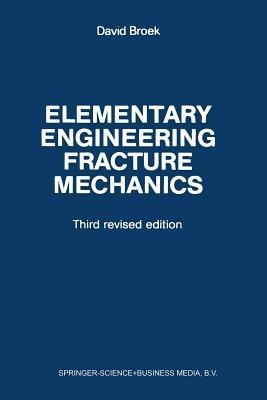Elementary engineering fracture mechanics - David Broek - cover
