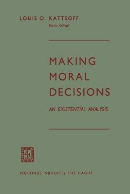 Making Moral Decisions: An Existential Analysis - Louis O. Kattsoff - cover