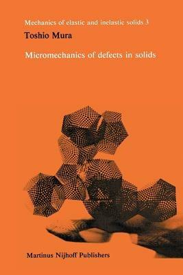 Micromechanics of defects in solids - Toshio Mura - cover