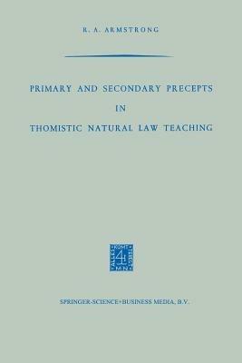 Primary and Secondary Precepts in Thomistic Natural Law Teaching - R.A. Armstrong - cover