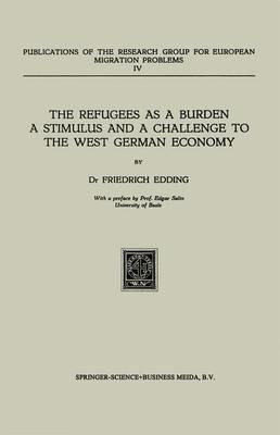 The Refugees as a Burden a Stimulus, and a Challenge to the West German Economy - Friedrich Edding - cover