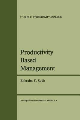 Productivity Based Management - Ephraim F. Sudit - cover